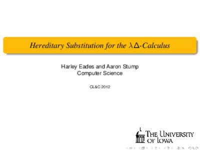 Hereditary Substitution for the λ∆-Calculus Harley Eades and Aaron Stump Computer Science CL&C 2012  Overview