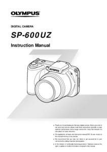 DIGITAL CAMERA  SP-600UZ Instruction Manual  ● Thank you for purchasing an Olympus digital camera. Before you start to