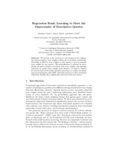 Regression Rank: Learning to Meet the Opportunity of Descriptive Queries Matthew Lease1 , James Allan2, and Bruce Croft2 1  Brown Laboratory for Linguistic Information Processing (BLLIP)