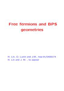 Free fermions and BPS geometries H. Lin, O. Lunin and J.M., hep-th[removed]H. Lin and J. M. , to appear