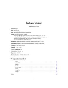 Package ‘akima’ February 19, 2015 Version[removed]Date[removed]Title Interpolation of irregularly spaced data Author Fortran code by H. Akima