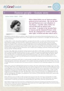 Famous people – feature story Helen KellerHelen Adams Keller was an American author, political activist and lecturer. She was the first deaf and blind person to earn a Bachelor of Arts Degree. A prolific a