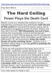 http://www.eejournal.com/archives/articleshardceiling/ © by Kevin Morris November 5, 2013 (bold marked by Reiner) The Hard Ceiling Power Plays the Death Card Moore’s Law is a maddening mistress. As our