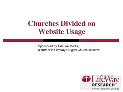 Churches Divided on Website Usage Sponsored by Axletree Media, a partner in LifeWay’s Digital Church initiative  2