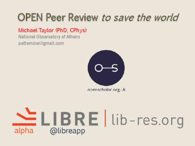 OPEN Peer Review to save the world Michael Taylor (PhD, CPhys) National Observatory of Athens [removed]  alpha