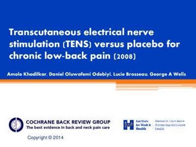 Transcutaneous electrical nerve stimulation (TENS) versus placebo for chronic low-back pain[removed]Amole Khadilkar, Daniel Oluwafemi Odebiyi, Lucie Brosseau, George A Wells  Copyright © 2014