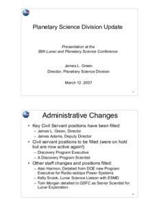 Planetary Science Division Update Presentation at the 38th Lunar and Planetary Science Conference James L. Green Director, Planetary Science Division