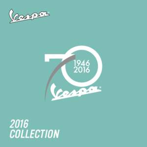2016 COLLECTION A UNIQUE STORY Vespa is a timeless icon of Italian style. With its unique design and technological content, it has been a symbol for 70 years, instantly recognizable and always surprising. Much more tha