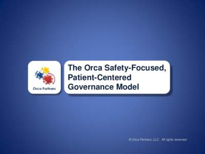Orca Partners  The Orca Safety-Focused, Patient-Centered Governance Model
