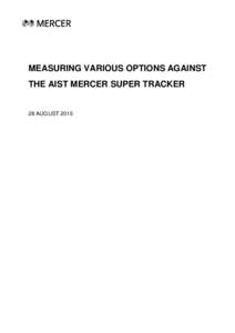 MEASURING VARIOUS OPTIONS AGAINST THE AIST MERCER SUPER TRACKER 28 AUGUST 2015  A REVIEW OF OPTIONS AGAINST THE SUPER TRACKER