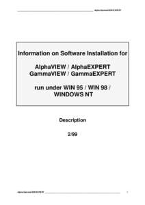 ______________________________________________________________________ Alpha/GammaVIEW/EXPERT  Information on Software Installation for AlphaVIEW / AlphaEXPERT GammaVIEW / GammaEXPERT run under WIN 95 / WIN 98 /