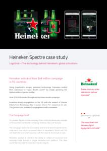 Heineken Spectre case study LogoGrab – The technology behind Heineken’s global activations Heineken activated their $64 million campaign in 55 countries Using LogoGrab’s unique, patented technology, Heineken invite
