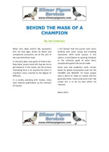BEHIND THE MASK OF A CHAMPION By Jim Emerton What lurks deep within? My perception tells me that egos, driven by desire and competitive convulsion, are at the core of