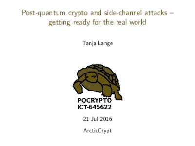 Post-quantum crypto and side-channel attacks – getting ready for the real world Tanja Lange 21 Jul 2016 ArcticCrypt