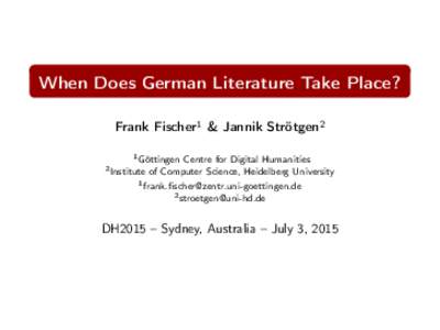 When Does German Literature Take Place? Frank Fischer1 & Jannik Strötgen2 1 Göttingen 2 Institute  Centre for Digital Humanities