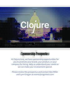 NOV 20-22, 2014 • WASHINGTON D.C.• WARNER THEATER  Sponsorship Prospectus At Clojure/conj, we have sponsorship opportunities for you to promote your brand, your product, or your company for hiring. Help us understand