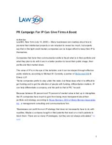 PR Campaign For IP Can Give Firms A Boost By Erin Coe Law360, New York (July 14, Many businesses are clueless about how to promote their intellectual property or are reluctant to reveal too much, but experts say