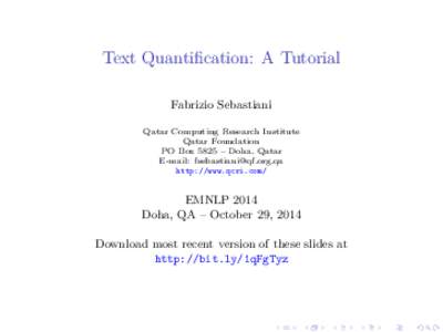 Text Quantification: A Tutorial Fabrizio Sebastiani Qatar Computing Research Institute Qatar Foundation PO Box 5825 – Doha, Qatar E-mail: [removed]