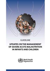 GUIDELINE UPDATES ON THE MANAGEMENT OF SEVERE ACUTE MALNUTRITION IN INFANTS AND CHILDREN  WHO Library Cataloguing-in-Publication Data