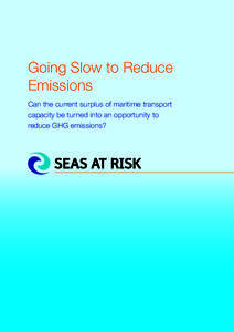 Going Slow to Reduce Emissions Can the current surplus of maritime transport capacity be turned into an opportunity to reduce GHG emissions?