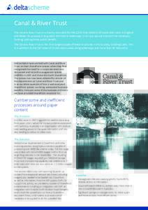 Canal & River Trust The Canal & River Trust is a Charity that cares for the 2,200 mile network of canals and rivers in England and Wales. Its purpose is to protect the historic waterways in its care, secure and earn the 