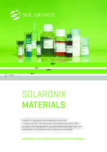 SOLARONIX MATERIALS Supplier of specialty chemicals and materials, Licensee of EPFL for Dye Solar Cell technology since 1994, we deliver the components used for Hybrid and Dye Solar Cell fabrication to researchers and in