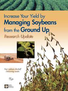 Increase Your Yield by  Managing Soybeans from the Ground Up Research Update