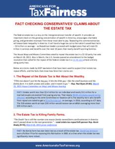 FACT CHECKING CONSERVATIVES’ CLAIMS ABOUT THE ESTATE TAX The federal estate tax is a levy on the intergenerational transfer of wealth. It provides an important check on the growing concentration of wealth in America, e