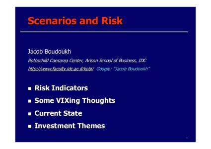 Scenarios and Risk Jacob Boudoukh Rothschild Caesarea Center, Arison School of Business, IDC http://www.faculty.idc.ac.il/kobi/ Google: “Jacob Boudoukh”  