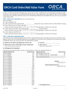ORCA Card Order/Add Value Form To order a new ORCA card and add transportation value, such as a pass or E-purse, complete this form and submit payment. Remember to include the card fee. If you are ordering a new or repla