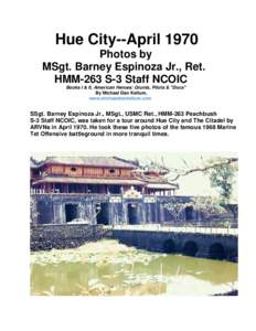 Hue City--April 1970 Photos by MSgt. Barney Espinoza Jr., Ret. HMM-263 S-3 Staff NCOIC Books I & II, American Heroes: Grunts, Pilots & 