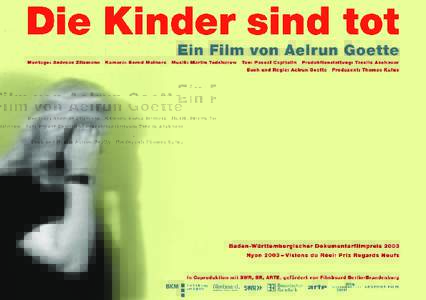 Baden-Württembergischer Dokumentarfilmpreis 2003 „für besonders herausragende filmische Leistungen bei der Pflege und Weiterentwicklung des Dokumentarischen im Fernsehen und Kino“ Nyon 2003 – Visions du Réel: 