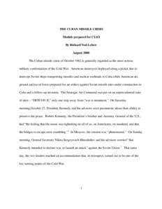 THE CUBAN MISSILE CRISIS Module prepared for CIAO By Richard Ned Lebow August 2000 The Cuban missile crisis of October 1962 is generally regarded as the most serious military confrontation of the Cold War. American destr