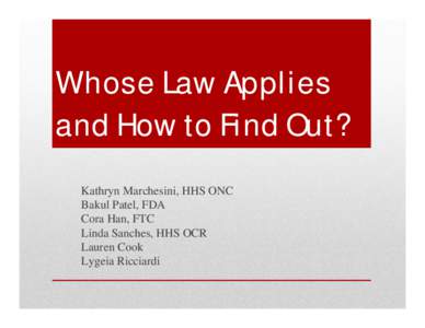 Whose Law Applies and How to Find Out? Kathryn Marchesini, HHS ONC Bakul Patel, FDA Cora Han, FTC Linda Sanches, HHS OCR