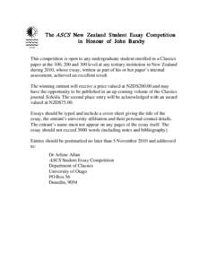 The ASCS Ne New w Zealand Student Essay Competition in Honour of John Barsby This competition is open to any undergraduate student enrolled in a Classics paper at the 100, 200 and 300 level at any tertiary institution in