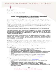 For Immediate Release May 24, 2006 Contact: Public Affairs Office, [removed]Summer Travel Season Expected to Keep Washington Airports Busy Airports Authority offers tips for travelers
