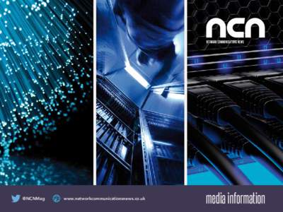 @NCNMag  www.networkcommunicationsnews.co.uk media information