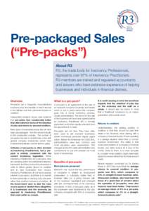 Pre-packaged Sales (“Pre-packs”) About R3 R3, the trade body for Insolvency Professionals, represents over 97% of Insolvency Practitioners. R3 members are trained and regulated accountants