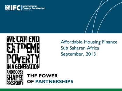Affordable Housing Finance Sub Saharan Africa September, 2013 THE POWER OF PARTNERSHIPS