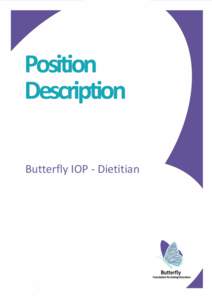 Position Description Butterfly IOP - Dietitian MISSIONSTATEMENT The Butterfly Foundation (Butterfly) is Australia’s largest not for profit organisation dedicated to supporting