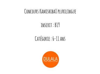 Concours Kamishibaï plurilingue inscrit : B19 Catégorie : 6-11 ans 