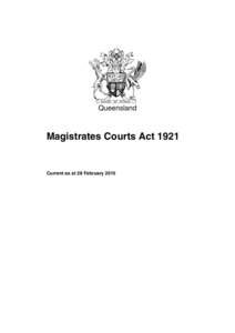 Queensland  Magistrates Courts Act 1921 Current as at 28 February 2015