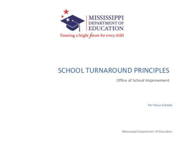 SCHOOL TURNAROUND PRINCIPLES Office of School Improvement For Focus Schools  Mississippi Department of Education