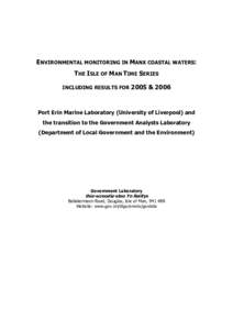 ENVIRONMENTAL MONITORING IN MANX COASTAL WATERS: THE ISLE OF MAN TIME SERIES INCLUDING RESULTS FOR 2005 & 2006 Port Erin Marine Laboratory (University of Liverpool) and the transition to the Government Analysts Laborator