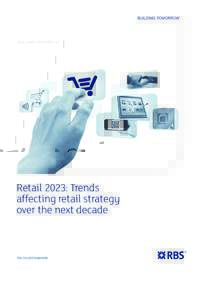 Retail 2023: Trends affecting retail strategy over the next decade rbs.co.uk/corporate