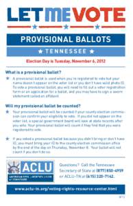 provisional ballots T E NN E SS E E Election Day is Tuesday, November 6, 2012 What is a provisional ballot? A provisional ballot is used when you’re registered to vote but your