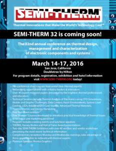 Thermal Innovations that Make the World’s Technology Cool™  SEMI-THERM 32 is coming soon! The 32nd annual conference on thermal design, management and characterization of electronic components and systems
