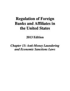 Regulation of Foreign Banks and Affiliates in the United States 2013 Edition Chapter 13: Anti-Money Laundering and Economic Sanctions Laws