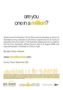 are you one in a million? Advance and the Southern Cross Group are coordinating a census of Australians living overseas to provide an opportunity for as many as possible of the one million in the Australian diaspora to b