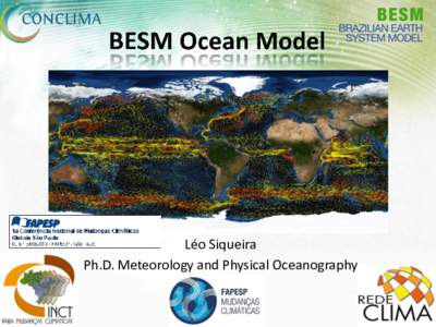 Léo Siqueira Ph.D. Meteorology and Physical Oceanography BESM Ocean model • Modular Ocean Model (Griffiesfrom GFDL version MOM4p1: